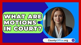 What Are Motions In Court  CountyOfficeorg [upl. by Yancy]