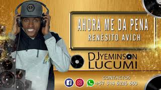 Ahora Me Da Pena  Renesito avich  Dj Yeminson Lucumi [upl. by Alakcim]