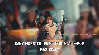 Free BABYMONSTER  DRIP Type Beat KPop  MaX Beatz [upl. by Timmy515]