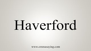 How To Say Haverford [upl. by Nesaj]