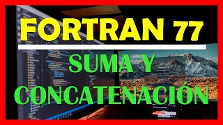 Fortran 77 tutorial 4 Español Suma y concatenación de variables [upl. by Llacam]