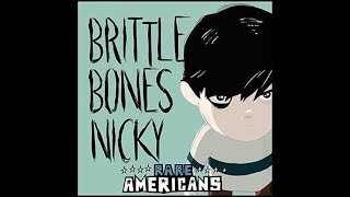 Brittle Bones Nicky But I Sing it [upl. by Fradin]