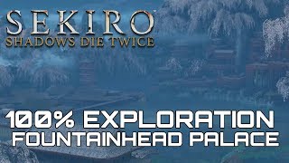 Sekiro Shadows Die Twice FOUNTAINHEAD PALACE 100 EXPLORATION WALKTHROUGH [upl. by Ecirtaed]