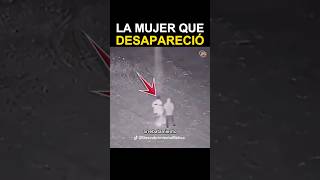 La Mujer que Desapareció Misterio Inexplicable Grabado en Video [upl. by Uziel]