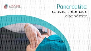 Pancreatite causas sintomas e diagnóstico  Chocair Médicos Associados [upl. by Tertia45]