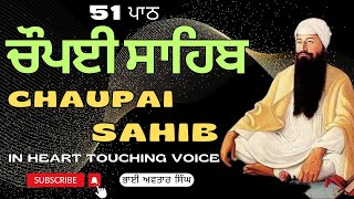 Nitnem Path 51 Chaupai Sahib  Vol 57  Chopai Sahib Full  Chaupai Path  Bhai Avtar Singh [upl. by Wasson]