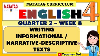 ENGLISH 4 QUARTER 2 WEEK 8 MATATAG  WRITING INFORMATIONAL  NARRATIVEDESCRIPTIVE TEXTS [upl. by Bultman]