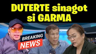 DUTERTE sinagot si GARMA [upl. by Adnahsar467]