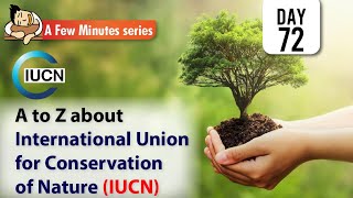 Few Minute Series  A to Z about International Union for Conservation of Nature IUCN  UPSC IAS [upl. by Barcus]