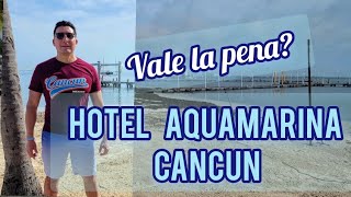 Hotel Aquamarina Cancun Todo Incluido Realmente vale la pena [upl. by Metzgar]