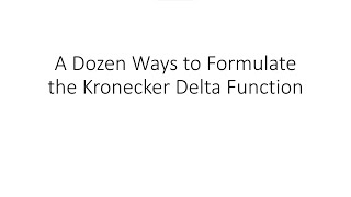 A Dozen Ways to Formulate the Kronecker Delta Function [upl. by Ida]