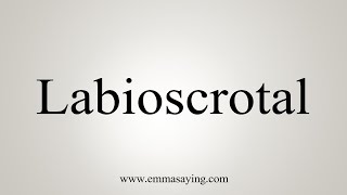 How To Say Labioscrotal [upl. by Eniarral]