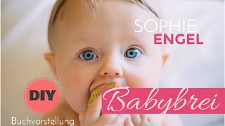 Babybrei selber machen 37 Babybrei Rezepte von Sophie Engel [upl. by Sartin]