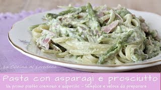 Pasta con asparagi e prosciutto  Cremosa e saporita [upl. by Ykcor738]