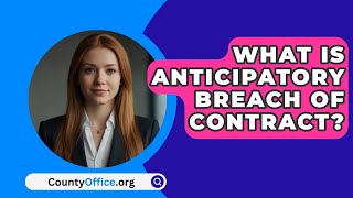 What Is Anticipatory Breach of Contract  CountyOfficeorg [upl. by Broucek347]