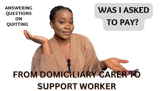 FROM DOMICILIARY CARER TO SUPPORT WORKER  ANSWERING QUESTIONS ON QUITTING MY CARE JOB UK LIVING [upl. by Blus]