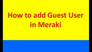 How to add Guest user in Meraki [upl. by Ainsworth]