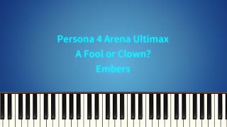 Persona 4 Arena Ultimax  A Fool or Clown  Embers Piano Tutorial [upl. by Pitzer]