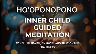 Powerful Hooponopono Guided Inner Child Meditation for SelfHealing amp Forgiveness [upl. by Terence]