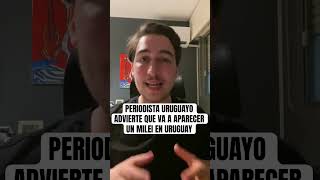 PERIODISTA URUGUAYO PREDICE UN NUEVO MILEI URUGUAYO uruguay elecciones milei frenteamplio [upl. by Eramal]