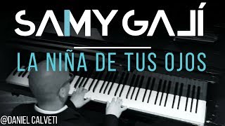 Samy Galí Piano  La Niña de Tus Ojos Solo Piano Cover  Daniel Calveti [upl. by Ellertal]