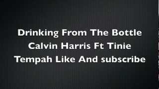 Calvin Harris Ft Tinie Tempah Drinking From The Bottle Lyrics [upl. by Vieva]