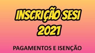 INSCRIÇÃO SESI SP 2021  PROCESSO SELETIVO Pagamentos e Isenção [upl. by Oxford]