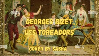 Georges Bizet  Les Toreadors from Carmen Suite No 1 cover by Sasha [upl. by Wycoff]