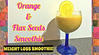 WEIGHT LOSS SMOOTHIE RECIPE ORANGE amp FLAXSEEDS SMOOTHIE  HEALTHY SMOOTHIE RECIPE  DETOX SMOOTHIE [upl. by Bellew785]