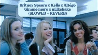 Britney Spears x Kelis x Altègo  Gimme more x Milkshake SLOWED  REVERB [upl. by Pliner915]