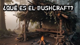 ¿QUÉ ES EL BUSHCRAFT [upl. by Garwin]