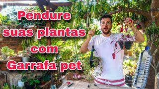 PENDURE suas PLANTAS com GARRAFAS PETS  reciclagem totalmente grátis [upl. by Lihp844]