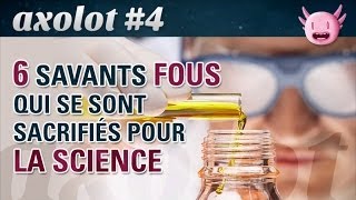 Axolot 4  6 savants fous qui se sont sacrifiés pour la science [upl. by Connolly]