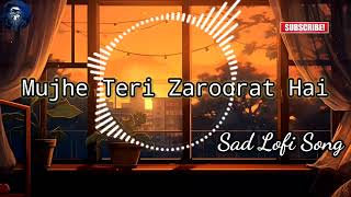 Mujhe Teri Zaroorat Hai SongNew Sad Lofi SongNew Version Song8D Music Lofi Song [upl. by Hillegass]