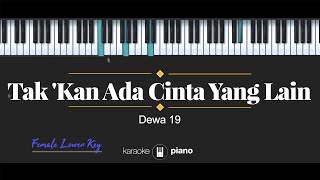 Takkan Ada Cinta Yang Lain  Dewa 19 KARAOKE PIANO  FEMALE LOWER KEY [upl. by Rehctaht]