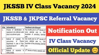 JKSSB IV Class Vacancy 2024 ll Notification Out ll JKSSB amp JKPSC Recruitment 2024  Referral Vacancy [upl. by Lledor707]