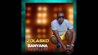 ZolaskoBanyana Magodu Official Audio [upl. by Upali]