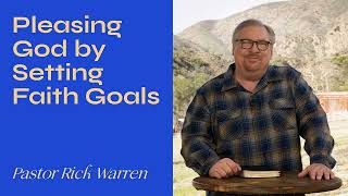 Pleasing God By Setting Faith Goals with Pastor Rick Warren [upl. by Iormina]