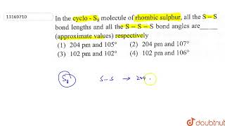 In the cyclo S8 molecule of rhombic sulphur all the SS bond lengths and all the SSS bond [upl. by Hailey590]