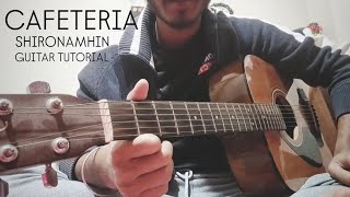 Cafeteria  Shironamhin  Guitar Tutorial [upl. by Cozmo451]