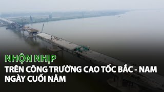 Nhộn nhịp trên công trường Cao Tốc Bắc  Nam ngày cuối năm VTC14 [upl. by Cirdla]