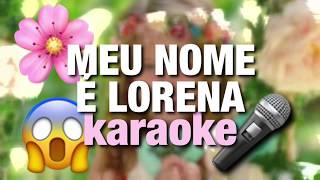 Karaoke quotMeu nome é Lorenaquot Lorena Queiroz [upl. by Klein]