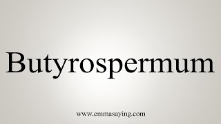 How To Say Butyrospermum [upl. by Princess]