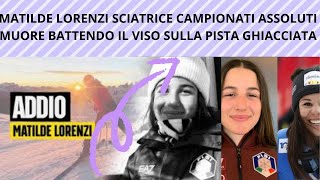 MATILDE LORENZI LA CAMPIONESSA DI SCI MORTA DOPO LA CADUTA SULLA PISTA GHIACCIATA [upl. by Coit37]