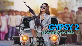 Gypsy 2 slowed reverb 🎧 Pranjal Dahiya amp Dinesh Golan  GD Kaur  New Haryanvi Song LofiGirl [upl. by Anselmi]