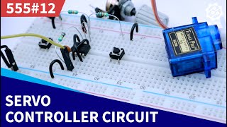 Servo Motor Controller amp Tester Circuit  555 Timer Project 12 [upl. by Itnaihc]