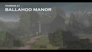 Horror at Ballahoo manor [upl. by Kraus]