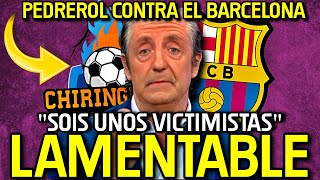 🚨😡 SON UNOS VICTIMISITASquot PEDREROL ACUSA AL BARÇA DE QUERER TAPARLO TODO CON LOS ARBITRAJES [upl. by Naji]