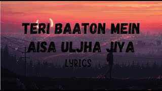 Teri Baaton Mein Aisa Uljha Jiya  Lyrics   Hindi Song [upl. by Anawt]