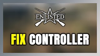 How to FIX Enlisted ControllerGamepad Not Working on PC [upl. by Atworth]